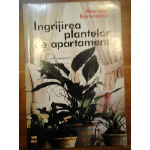 Ingrijirea plantelor de apartament - Mariuca Baronescu Ingrijirea plantelor de apartament - Mariuca Baronescu